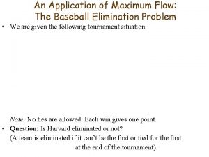 An Application of Maximum Flow The Baseball Elimination