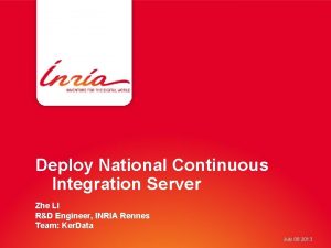 Deploy National Continuous Integration Server Zhe LI RD