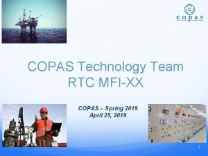 COPAS Technology Team RTC MFIXX COPAS Spring 2019