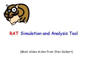 RAT Simulation and Analysis Tool Most slides stolen