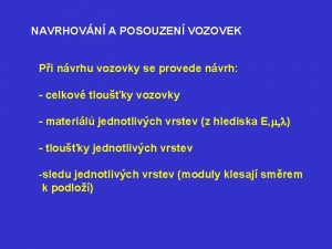 NAVRHOVN A POSOUZEN VOZOVEK Pi nvrhu vozovky se