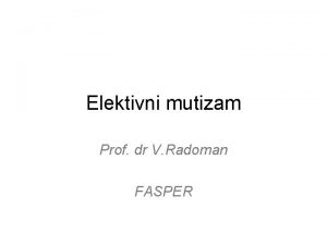 Elektivni mutizam Prof dr V Radoman FASPER Odreenje