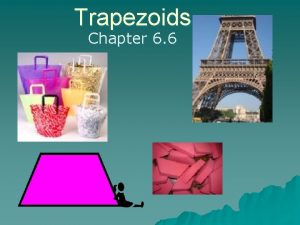 Trapezoids Chapter 6 6 Trapezoid Def A Quadrilateral