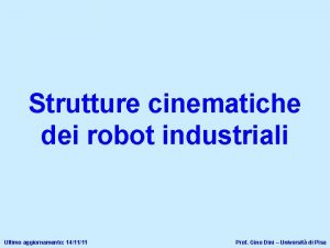 Strutture cinematiche dei robot industriali Ultimo aggiornamento 141111