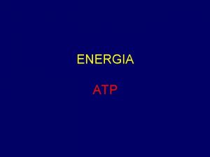 ENERGIA ATP ENERGIA Definicin Constituyente bsico del universo