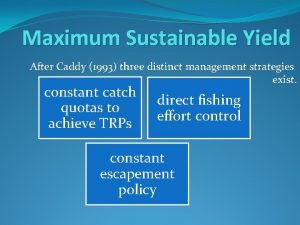 Maximum Sustainable Yield After Caddy 1993 three distinct