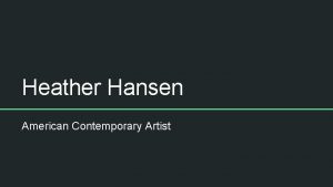 Heather Hansen American Contemporary Artist Heather Hansen Is