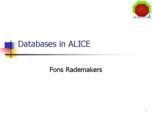 Databases in ALICE Fons Rademakers 1 ALICE in