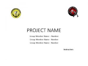 PROJECT NAME Group Member Name Number Group Member