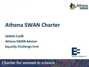 Athena SWAN Charter James Lush Athena SWAN Adviser