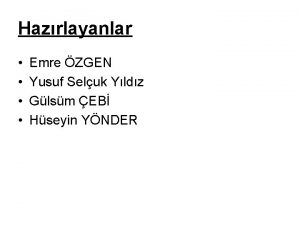 Hazrlayanlar Emre ZGEN Yusuf Seluk Yldz Glsm EB