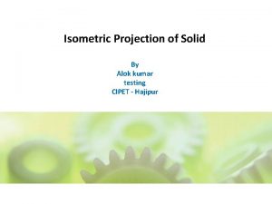 Isometric Projection of Solid By Alok kumar testing