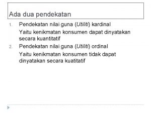 Ada dua pendekatan 1 2 Pendekatan nilai guna