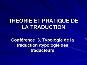 THEORIE ET PRATIQUE DE LA TRADUCTION Confrence 3