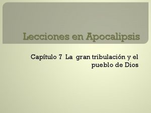 Lecciones en Apocalipsis Captulo 7 La gran tribulacin