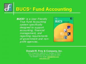 BUCS Fund Accounting BUCS is a User Friendly