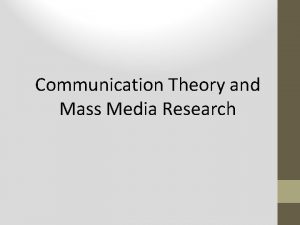 Communication Theory and Mass Media Research Mass Communication