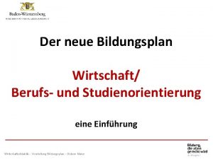 Der neue Bildungsplan Wirtschaft Berufs und Studienorientierung eine