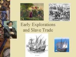 Early Explorations and Slave Trade Early explorations w