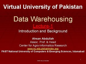 Virtual University of Pakistan Data Warehousing Lecture1 Introduction