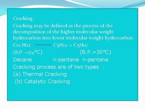 Cracking Cracking may be defined as the process