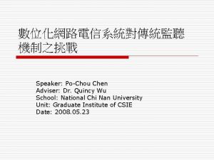 Speaker PoChou Chen Adviser Dr Quincy Wu School