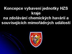 Koncepce vybaven jednotky HZS kraje na zdolvn chemickch