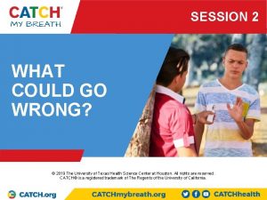 SESSION 2 WHAT COULD GO WRONG PRESENTED BY