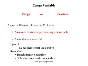 Carga Variable Fatiga vs Fractura Aspectos Bsicos o