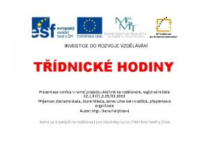 TDNICK HODINY Prezentace vznikla v rmci projektu Aktivn