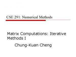 CSE 291 Numerical Methods Matrix Computations Iterative Methods