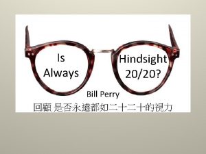 Is Always Hindsight 2020 Bill Perry Seeing is