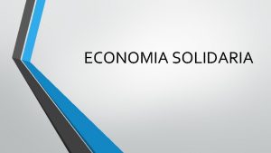 ECONOMIA SOLIDARIA PRINCIPIOS DE LAS FUNDACIONES ASOCIACIONES Y