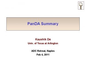 Pan DA Summary Kaushik De Univ of Texas