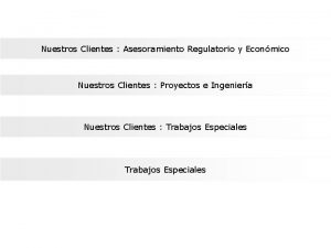 Nuestros Clientes Asesoramiento Regulatorio y Econmico Nuestros Clientes