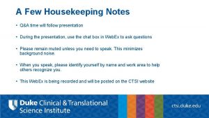 A Few Housekeeping Notes QA time will follow