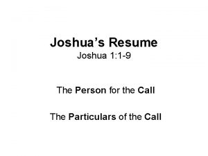 Joshuas Resume Joshua 1 1 9 The Person