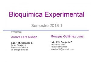 Bioqumica Experimental Semestre 2018 1 Profesores Aurora Lara