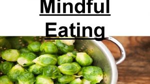 Mindful Eating What is mindful eating Mindful eating