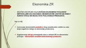 Ekonomika ZR NAUNA DISCIPLINA KOJA IZUAVA EKONOMSKE POSLEDICE