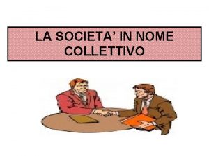 LA SOCIETA IN NOME COLLETTIVO La s n