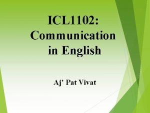 ICL 1102 Communication in English Aj Pat Vivat