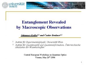 Entanglement Revealed by Macroscopic Observations Johannes Kofler 1