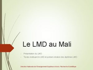 Le LMD au Mali Prsentation du LMD Textes
