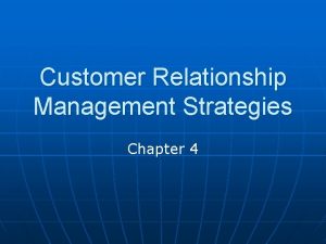 Customer Relationship Management Strategies Chapter 4 Customer Relationship