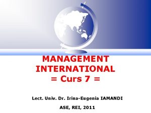 MANAGEMENT INTERNATIONAL Curs 7 Lect Univ Dr IrinaEugenia