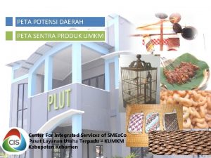 PETA POTENSI DAERAH PETA SENTRA PRODUK UMKM Center