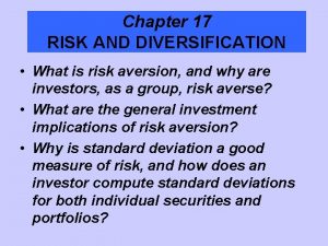 Chapter 17 RISK AND DIVERSIFICATION What is risk