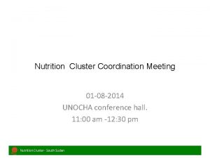 Nutrition Cluster Coordination Meeting 01 08 2014 UNOCHA
