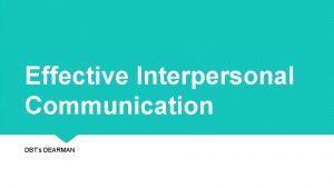 Effective Interpersonal Communication DBTs DEARMAN DEARMAN Dialectical Behavioral